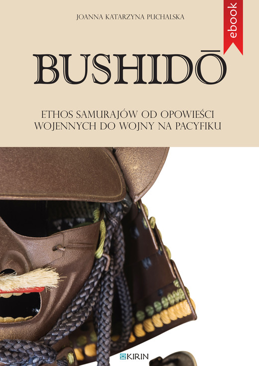 okładka Bushidō. Ethos samurajów od opowieści wojennych do wojny na Pacyfiku ebook | epub, mobi | Joanna Katarzyna Puchalska