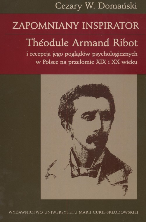 okładka Zapomniany inspirator Theodule Armand Robot i recepcja jego poglądów psychologicznych e Polsce na przełomie XIX i XX wieku książka | Cezary Domański