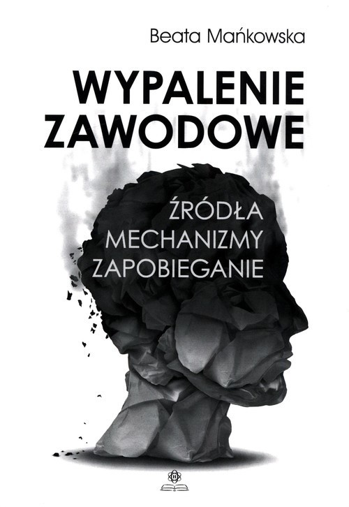 okładka Wypalenie zawodowe Źródła Mechanizmy Zapobieganie książka | Beata Mańkowska