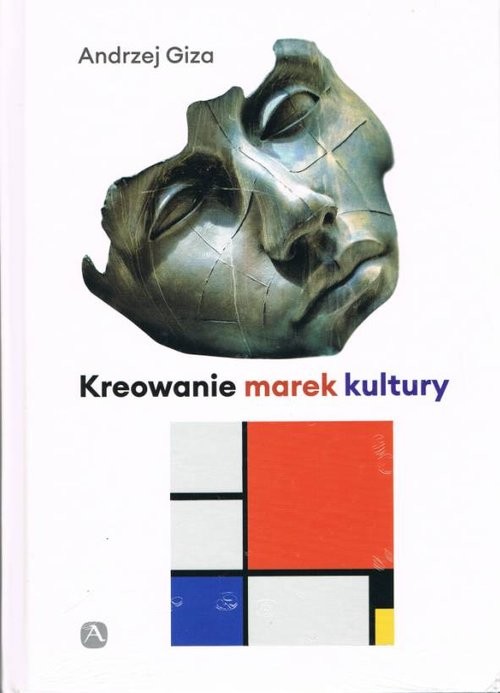 okładka Kreowanie marek kultury Historia, współczesność, perspektywy książka | Andrzej Giza