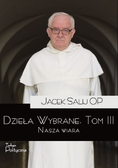 okładka Dzieła wybrane 3 Nasza wiara książka | o. Jacek Salij OP