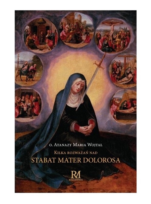 okładka Kilka rozważań nad Stabat Mater Dolorosa książka | Anatazy Maria Wojtal