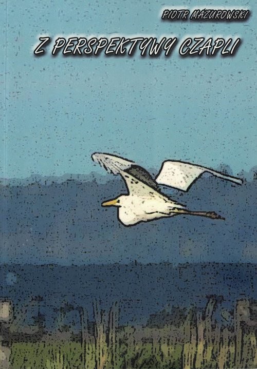 okładka Z perspektywy czapli książka | Piotr Mazurowski