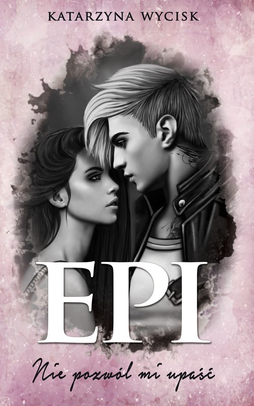 okładka Epi Nie pozwól mi upaść książka | Katarzyna Wycisk