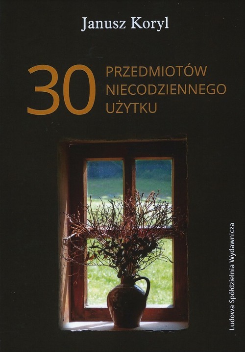 okładka 30 przedmiotów niecodziennego użytku książka | Janusz KORYL