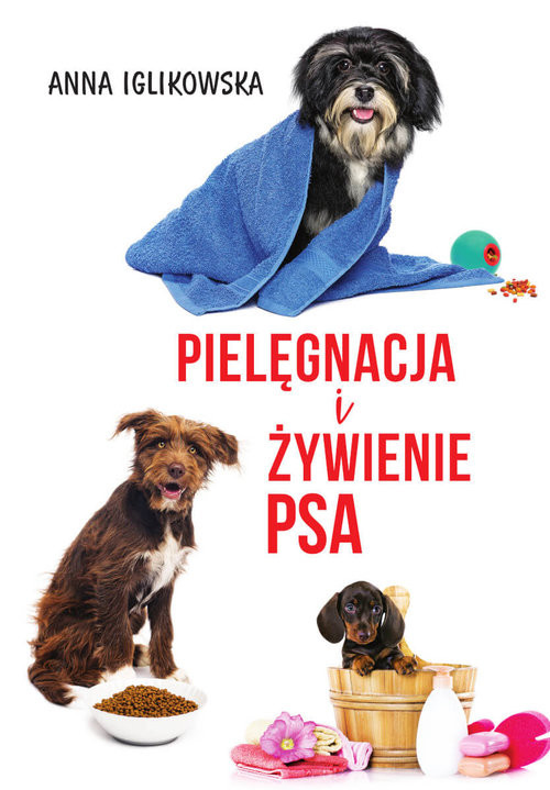 okładka Pielęgnacja i żywienie psa książka | Anna Iglikowska