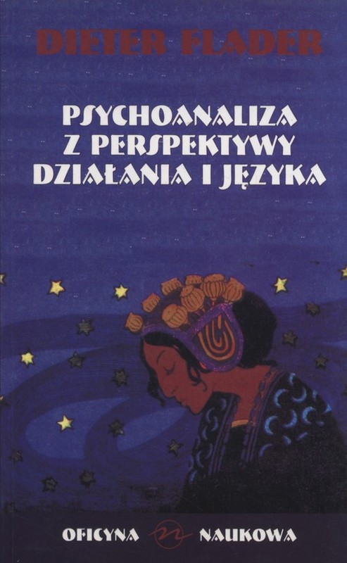 okładka Psychoanaliza z perspektywy działania i języka Propozycje rewizji modeli teoretycznych Freuda z perspektywy teorii działania i ich nowe opracowania książka | Dieter Flader