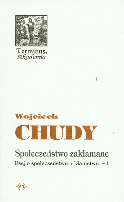 okładka Społeczeństwo zakłamane Esej o społeczeństwie i kłamstwie - 1 książka | Wojciech Chudy