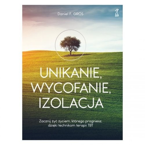 okładka Unikanie wycofanie izolacja Zacznij żyć życiem, którego pragniesz, dzięki technikom terapii TBT książka | Gros DanielF.