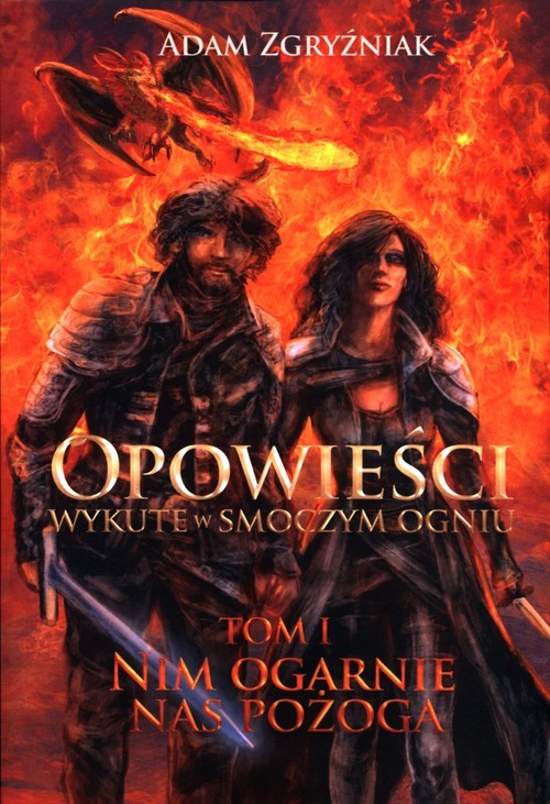 okładka Opowieści wykute w smoczym ogniu Nim ogarnie nas pożoga Tom 1 książka | Adam Zgryźniak