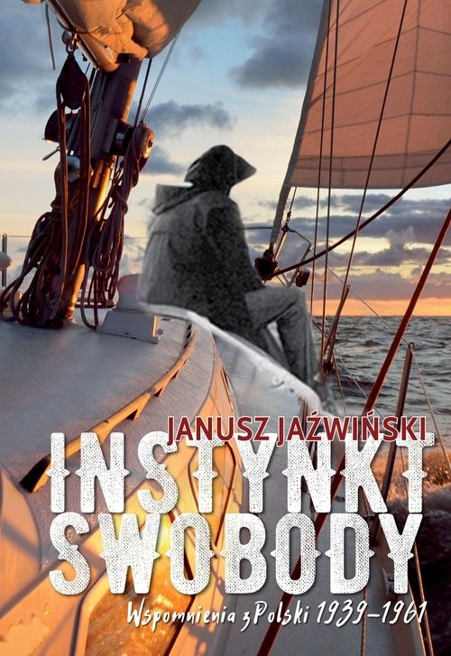 okładka Insynkt swobody Wspomnienia z Polski 1939-1961 książka | Janusz Jaźwiński
