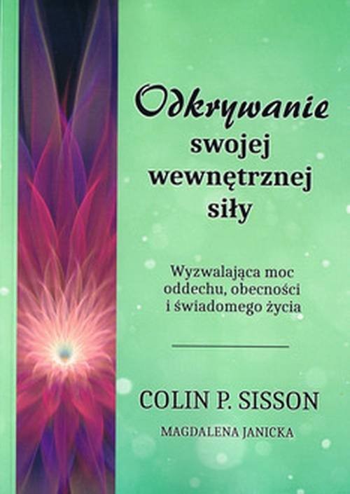 okładka Odkrywanie swojej wewnętrznej siły Wyzwalająca moc oddechu, obecności i świadomego życia książka | Sisson ColinP.