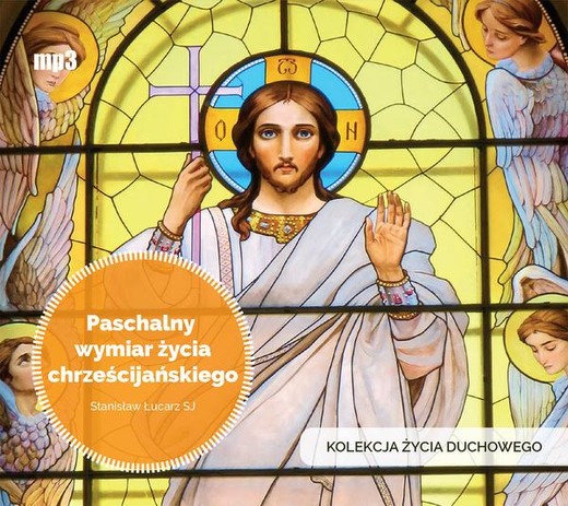okładka Paschalny wymiar życia chrześcijańskiego audiobook | MP3 | Stanisław Łucarz SJ