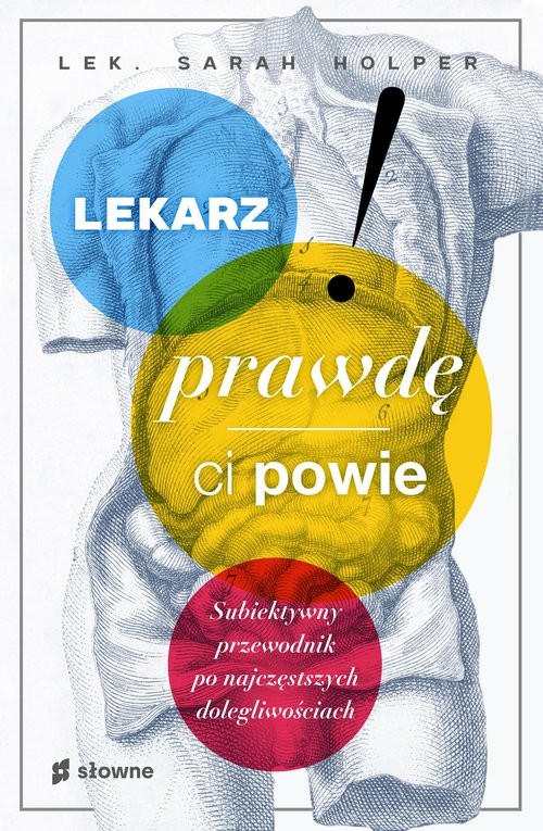 okładka Lekarz prawdę ci powie. Subiektywny przewodnik po najczęstszych dolegliwościach książka | Sarah Holper