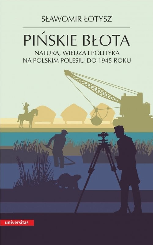 okładka Pińskie błota. Natura, wiedza i polityka na polskim Polesiu do 1945 roku książka | Sławomir Łotysz