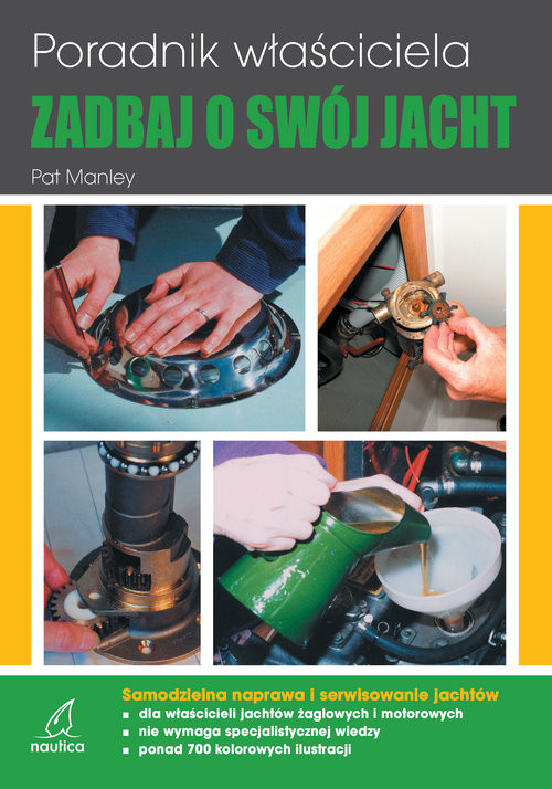 okładka Zadbaj o swój jacht. Poradnik właściciela Samodzielna naprawa i serwisowanie jachtów książka | Pat Manley