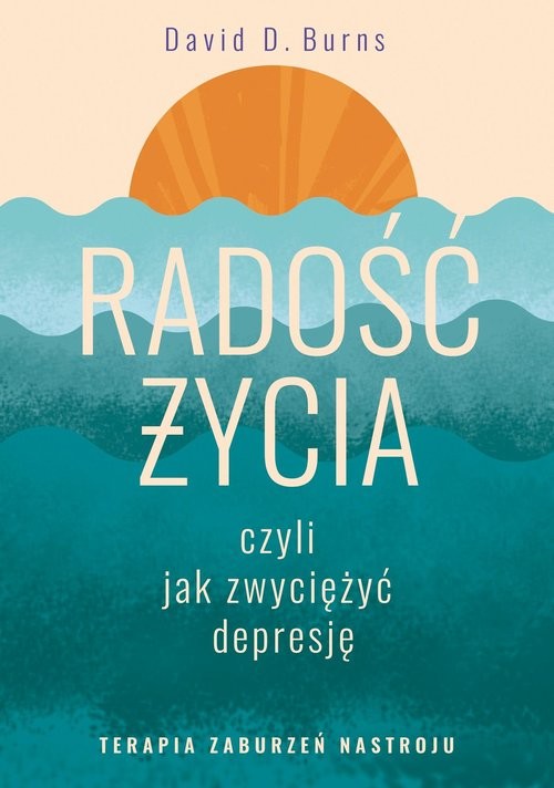 okładka Radość życia, czyli jak zwyciężyć depresję. książka | Burns DavidD.