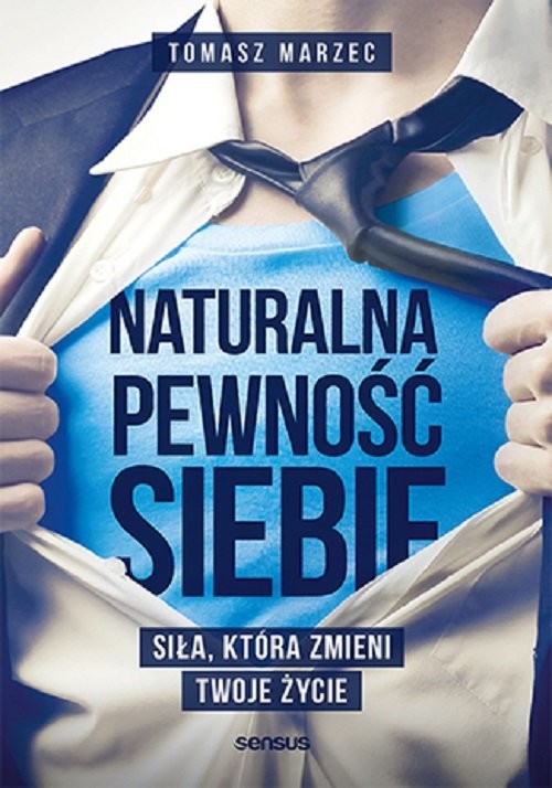 okładka Naturalna pewność siebie. Siła, która zmieni Twoje życie książka | Tomasz Marzec