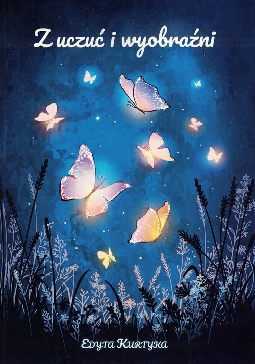 okładka Z uczuć i wyobraźni książka | Edyta Kurtyka