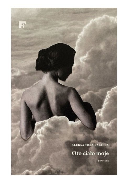 okładka Oto ciało moje książka | Aleksandra Pakieła