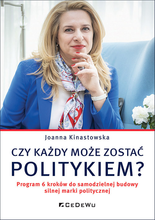 okładka Czy każdy może zostać politykiem? Program 6 kroków do samodzielnej budowy silnej marki politycznej książka | Joanna Kinastowska