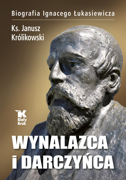 okładka Wynalazca i darczyńca Biografia Ignacego Łukasiewicza książka | Królikowski Janusz