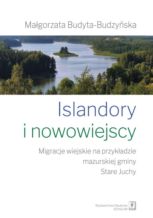 okładka Islandory i nowowiejscy Migracje wiejskie na przykładzie mazurskiej gminy Stare Juchy książka | Małgorzata Budyta-Budzyńska