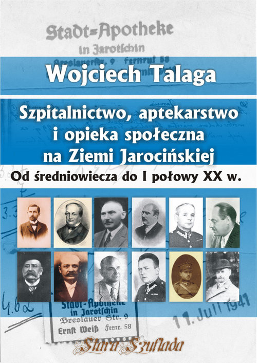 okładka Szpitalnictwo, aptekarstwo i opieka społeczna na Ziemi Jarocińskiej Od średniowiecza do I połowy XX w. książka | Wojciech Talaga