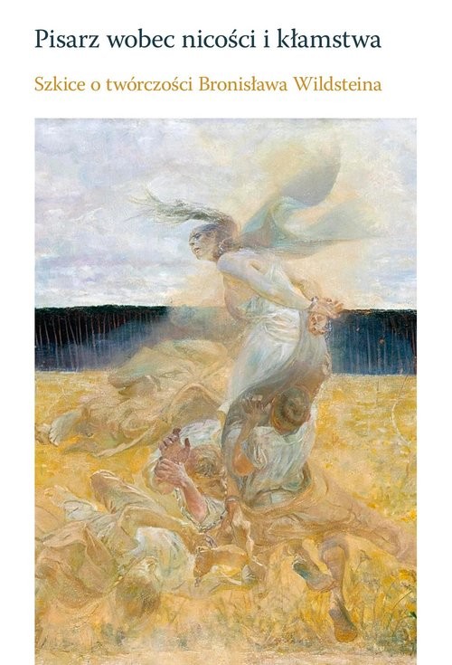 okładka Pisarz wobec nicości i kłamstwa Szkice o twórczości Bronisława Wildsteina książka
