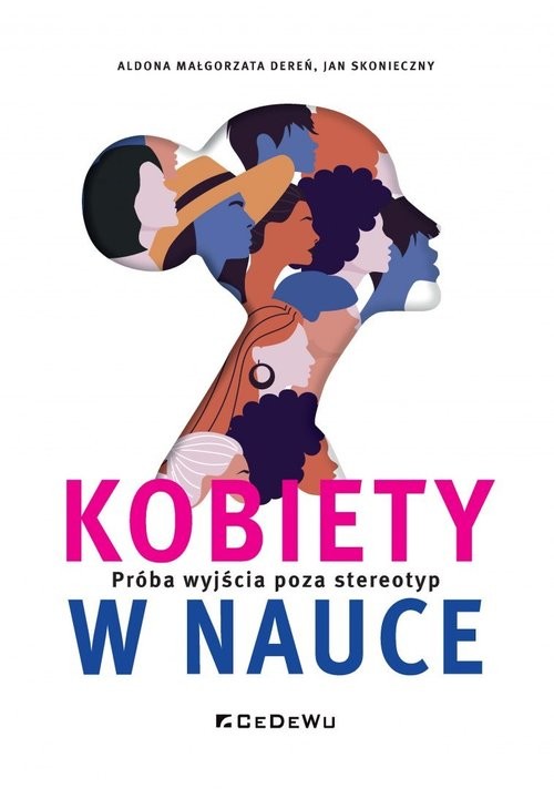 okładka Kobiety w nauce. Próba wyjścia poza stereotyp książka | Aldona MałgorzataDereń, Jan Skonieczny