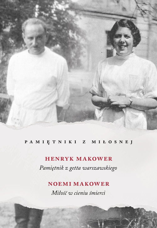 okładka Pamiętniki z Miłosnej. Pamiętnik z getta warszawskiego. Miłość w cieniu śmierci książka | Makower Noemi, Makower Henryk