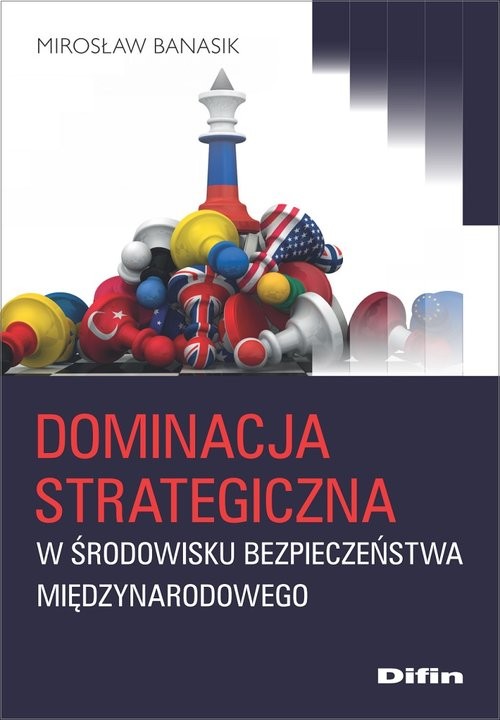 okładka Dominacja strategiczna w środowisku bezpieczeństwa międzynarodowego książka | Mirosław Banasik