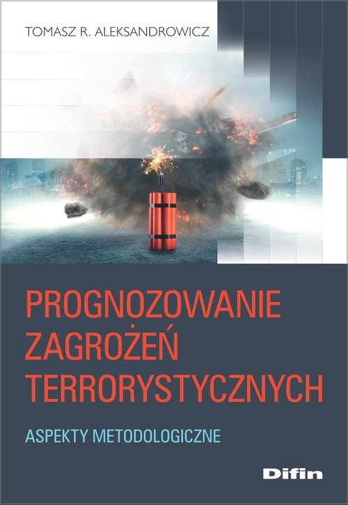 okładka Prognozowanie zagrożeń terrorystycznych Aspekty metodologiczne książka | Aleksandrowicz R.Tomasz