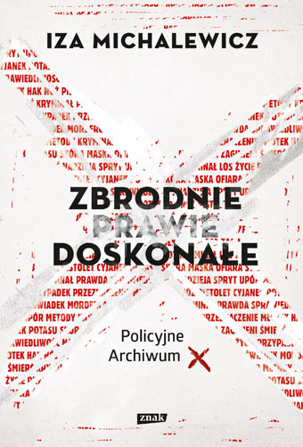 okładka Zbrodnie prawie doskonałe. Policyjne archiwum X (2022)
 książka | Iza Michalewicz