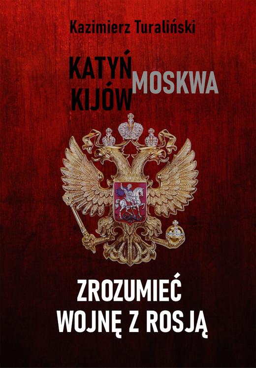 okładka Zrozumieć wojnę z Rosją Katyń - Moskwa - Kijów ebook | epub, mobi | Kazimierz Turaliński