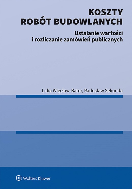 okładka Koszty robót budowlanych. Ustalanie wartości i rozliczanie zamówień publicznych (pdf) ebook | pdf | Lidia Więcław-Bator, Radosław Sekunda