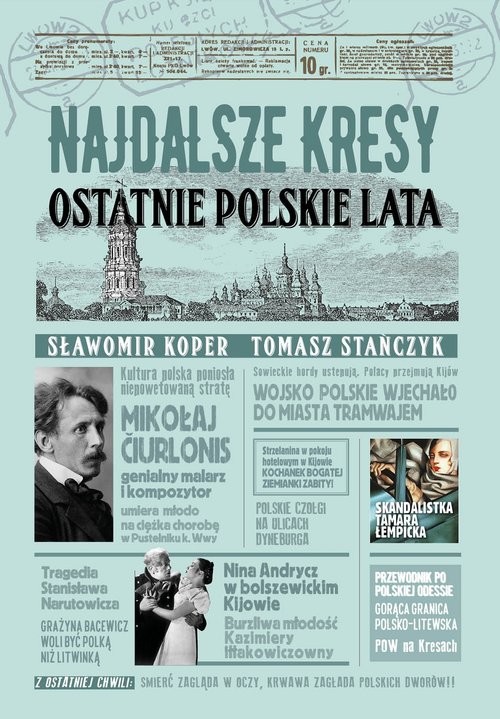 okładka Najdalsze Kresy Ostatnie polskie lata książka | Sławomir Koper, Tomasz Stańczyk