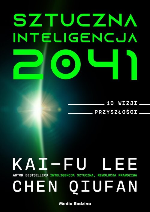 okładka Sztuczna inteligencja 2041 10 wizji przyszłości książka | Lee Kai-Fu, Qiufan Chen