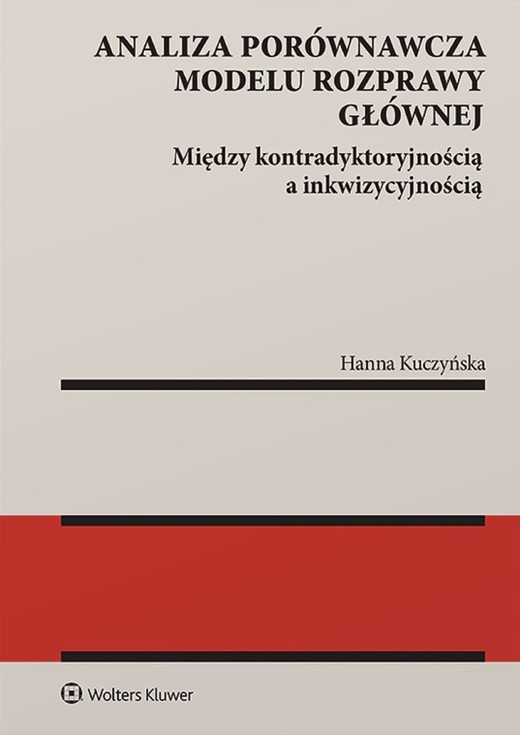okładka Analiza porównawcza modelu rozprawy głównej: między kontradyktoryjnością a inkwizycyjnością (pdf) ebook | pdf | Hanna Kuczyńska