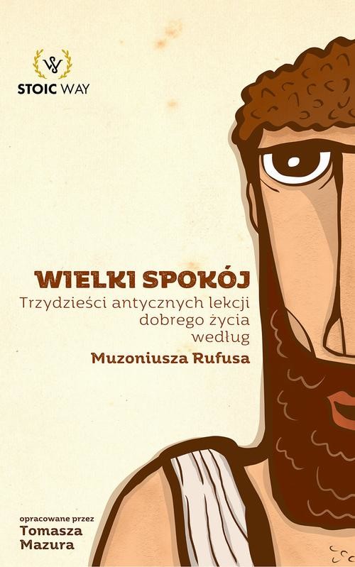 okładka Wielki spokój. Trzydzieści antycznych lekcji dobrego życia według Muzoniusza Rufusa ebook | epub, mobi | Tomasz Mazur
