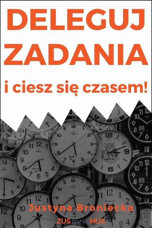 okładka Deleguj zadania i ciesz się czasem ebook | pdf | Justyna Broniecka