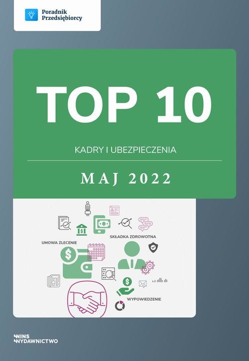 okładka TOP 10 Kadry i ubezpieczenia - maj 2022 ebook | pdf | Katarzyna Dorociak, Andrzej Lazarowicz, Emilia Lazarowicz