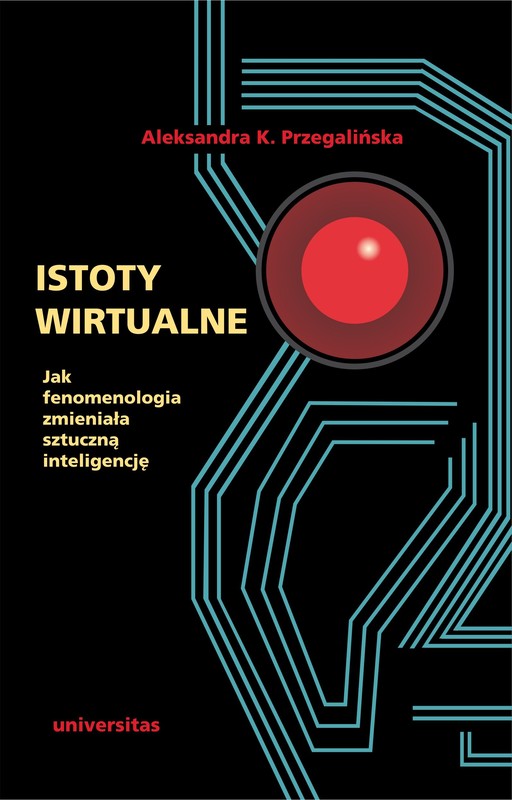 okładka Istoty wirtualne. Jak fenomenologia zmieniała sztuczną inteligencję ebook | epub, mobi, pdf | Aleksandra K. Przegalińska