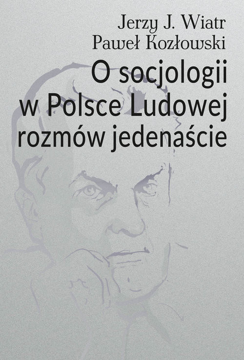 okładka O socjologii w Polsce Ludowej rozmów jedenaście książka | Wiatr JerzyJ., Paweł Kozłowski