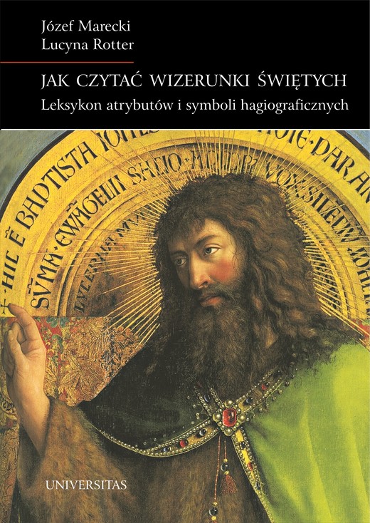 okładka Jak czytać wizerunki świętych. Leksykon atrybutów i symboli hagiograficznych ebook | pdf | Lucyna Rotter, Józef Marecki