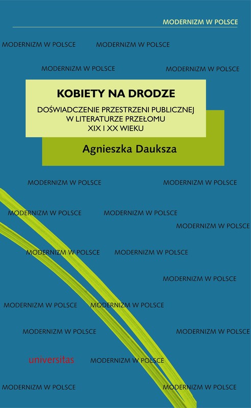 okładka Kobiety na drodze. Doświadczenie przestrzeni publicznej w literaturze przełomu XIX i XX wieku ebook | pdf | Agnieszka Dauksza