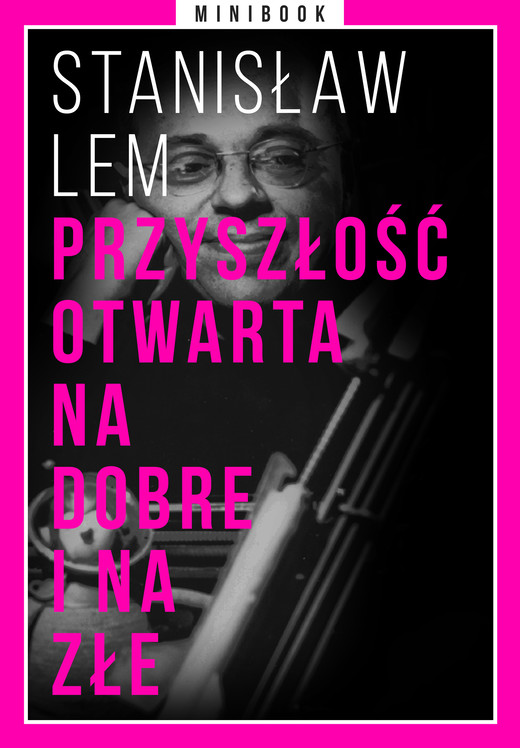 okładka Przyszłość otwarta na dobre i na złe. Minibook ebook | epub, mobi | Stanisław Lem