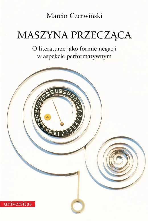 okładka Maszyna przecząca. O literaturze jako formie negacji w aspekcie performatywnym ebook | pdf | Marcin Czerwiński