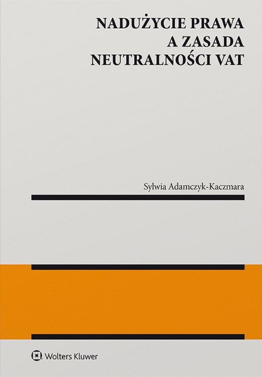 okładka Nadużycie prawa a zasada neutralności VAT (pdf) ebook | pdf | Sylwia Adamczyk-Kaczmara