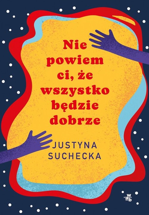 okładka Nie powiem ci, że wszystko będzie dobrze książka | Suchecka Justyna